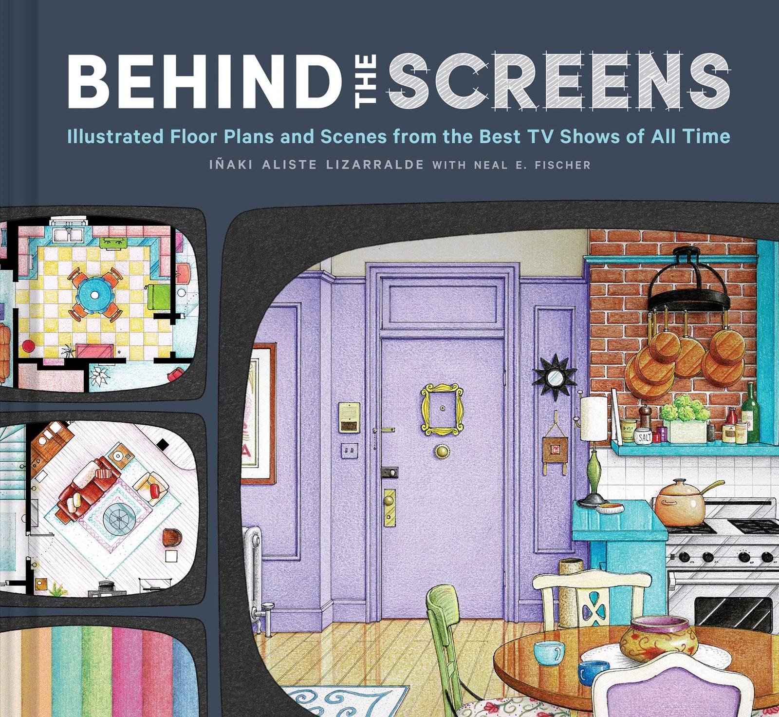 Behind the Screens: Illustrated Floor Plans and Scenes from the Best TV Shows of All Time by CHRONICLE BOOKS.