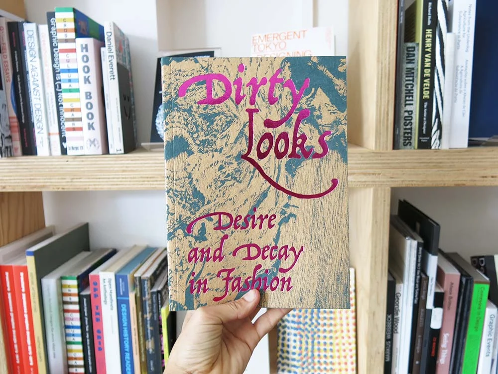 Dirty Looks: Desire and Decay in Fashion by Self Publish Be Happy.